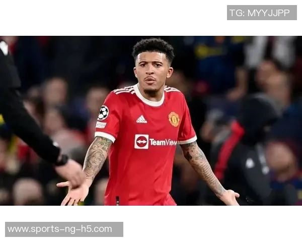 曼联一月无法召回桑乔经纪人与土超三强洽谈接触